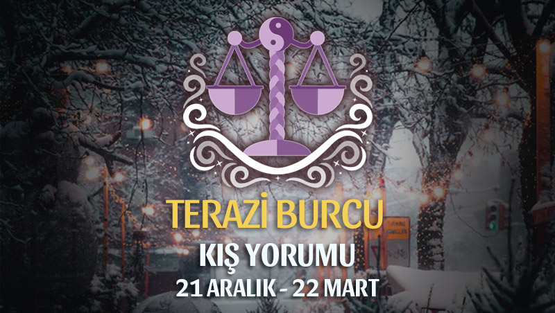 Terazi Burcu 2018-2019 Kış Yorumu