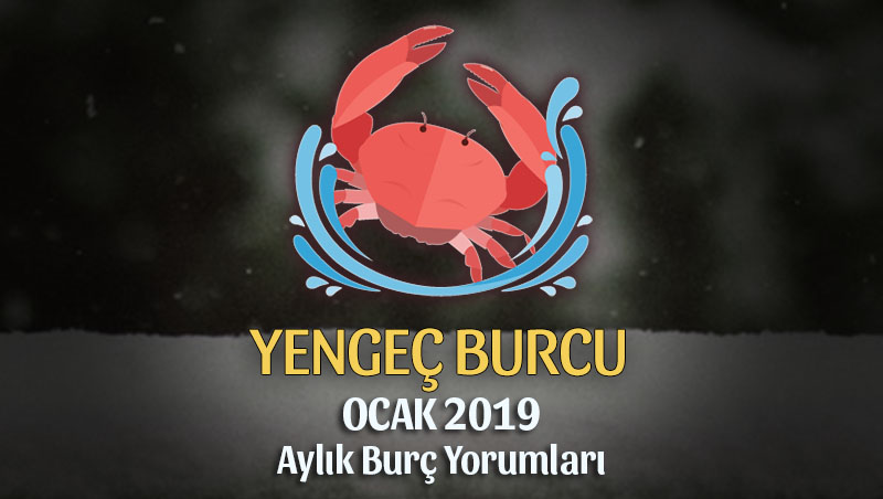 Yengeç Burcu Ocak 2019 Yorumu