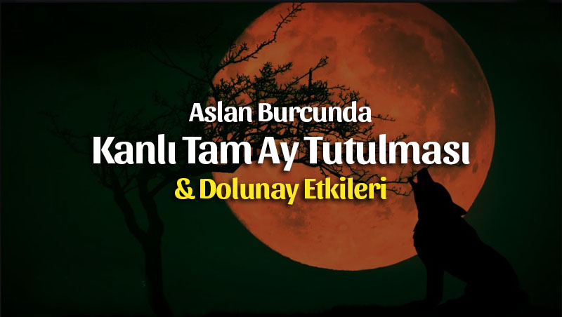 21 Ocak Tam Kanlı Ay Tutulması ve Dolunay Etkileri