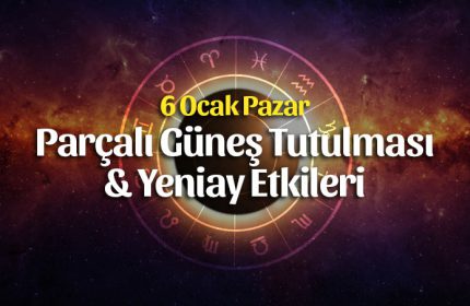 6 Ocak Parçalı Güneş Tutulması ve Yeniay Etkileri
