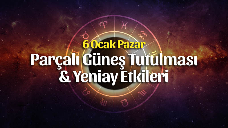 6 Ocak Parçalı Güneş Tutulması ve Yeniay Etkileri