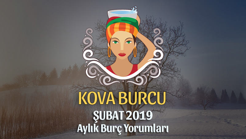 Kova Burcu Şubat 2019 Yorumu