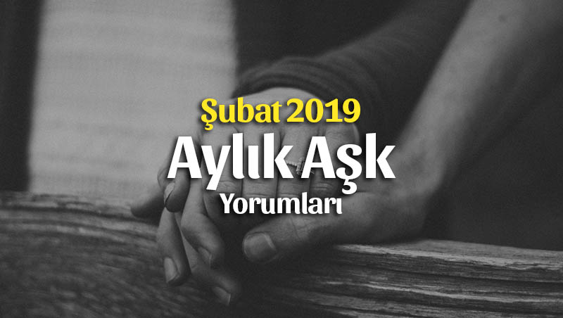 Burçlar Şubat 2019 Aşk Yorumu