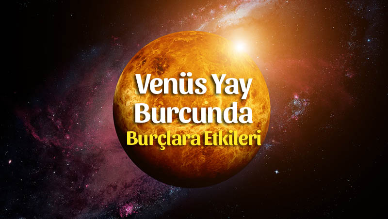 Venüs Yay Burcunda Yeni Yolculuğunda