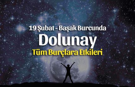 19 Şubat Başak Burcunda Süper Dolunay Burçlara Etkileri