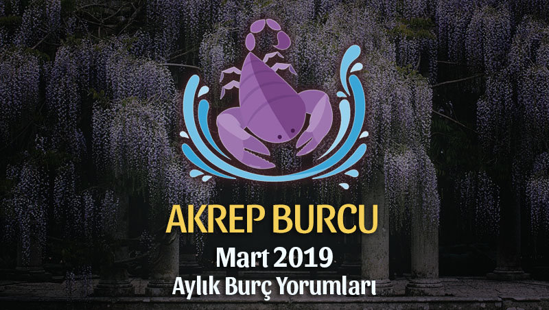 Akrep Burcu Mart 2019 Yorumu