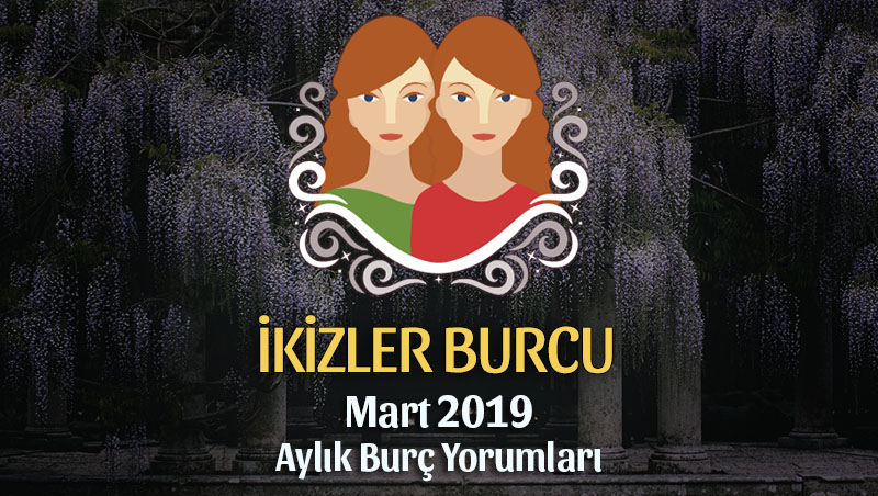 İkizler Burcu Mart 2019 Yorumu