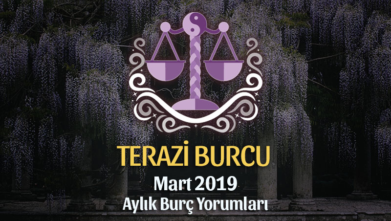 Terazi Burcu Mart 2019 Yorumu