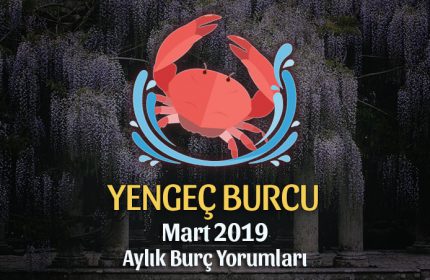 Yengeç Burcu Mart 2019 Yorumu