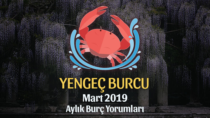 Yengeç Burcu Mart 2019 Yorumu