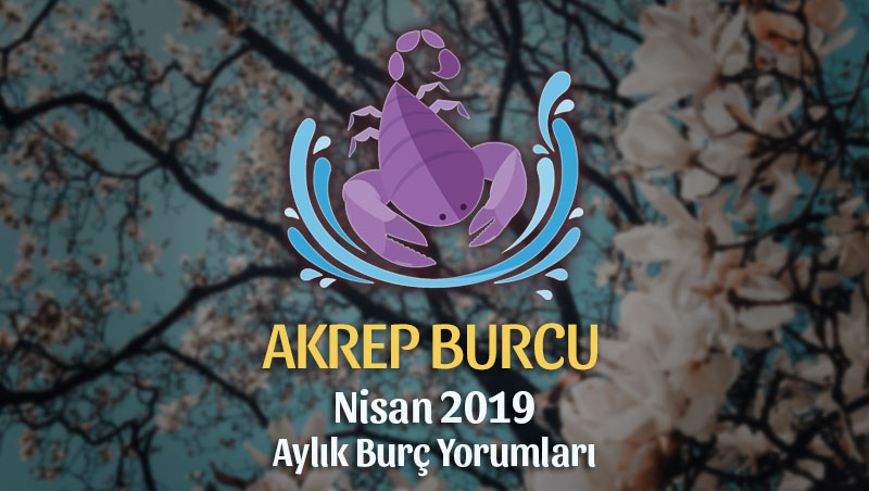 Akrep Burcu Nisan 2019 Yorumu