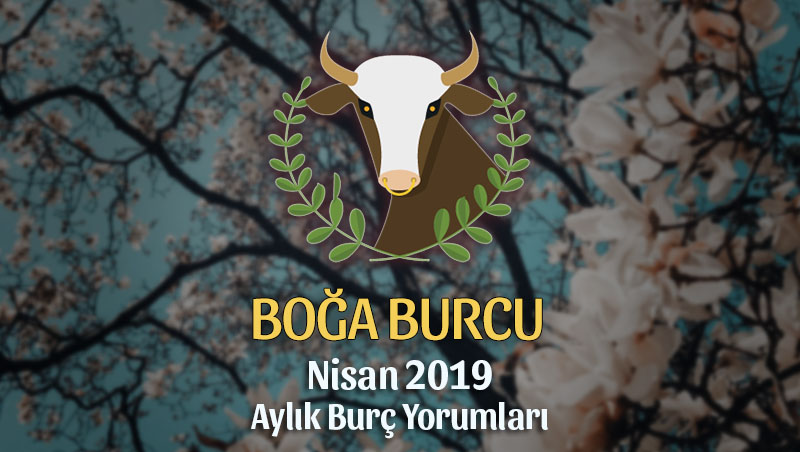 Boğa Burcu Nisan 2019 Yorumu