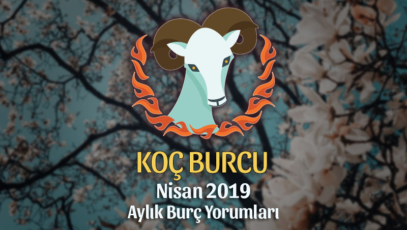 Koç Burcu Nisan 2019 Yorumu