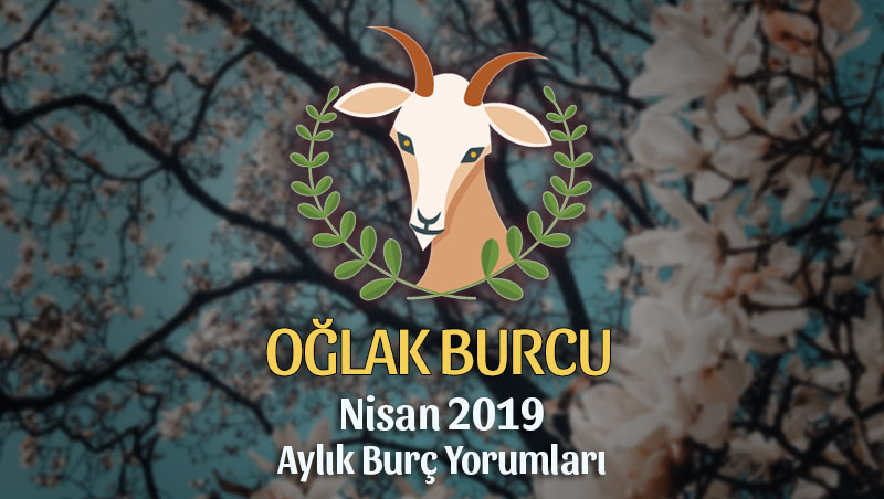 Oğlak Burcu Nisan 2019 Yorumu