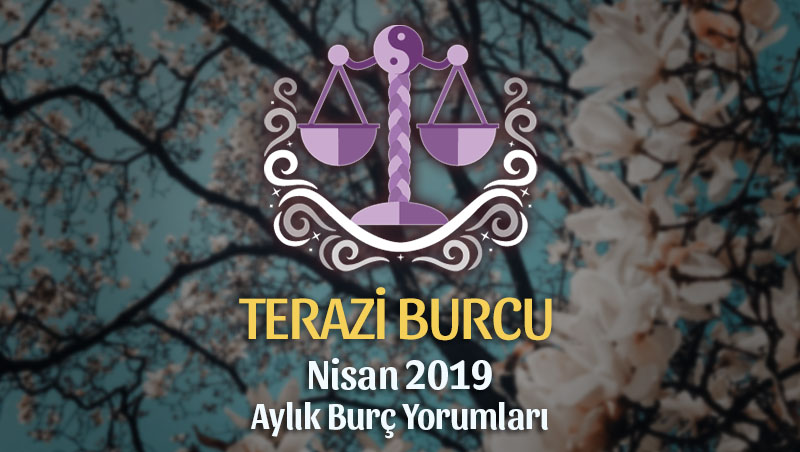 Terazi Burcu Nisan 2019 Yorumu