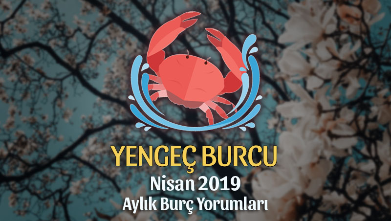 Yengeç Burcu Nisan 2019 Yorumu