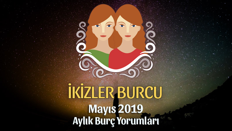 İkizler Burcu Mayıs 2019 Aylık Yorum