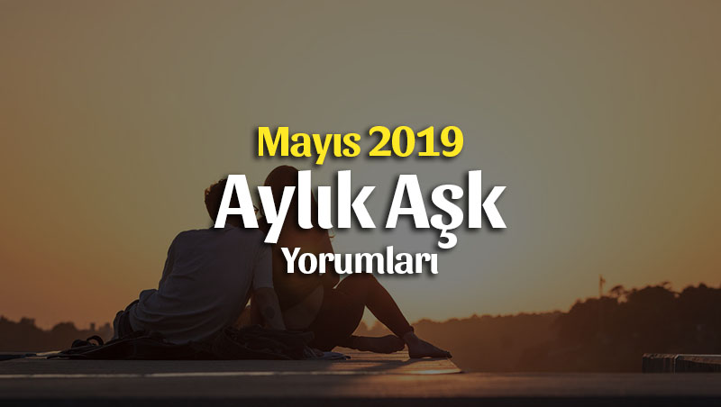 Burçlar Mayıs 2019 Aylık Aşk Yorumları