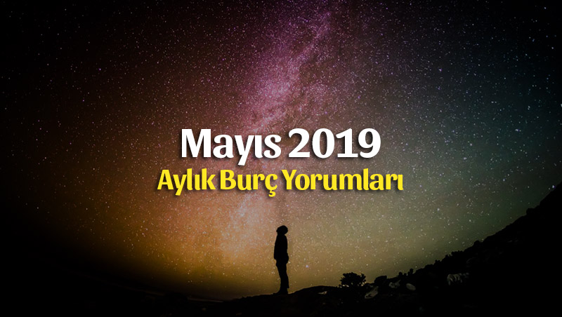 Mayıs 2019 Aylık Burç Yorumları