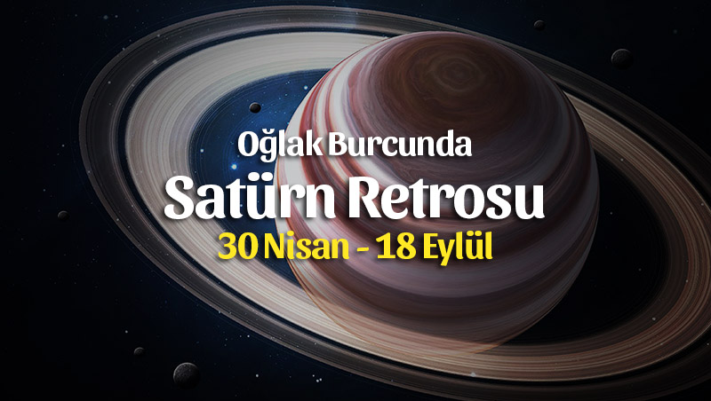 Oğlak Burcunda Satürn Retrosu 30 Nisan – 18 Eylül