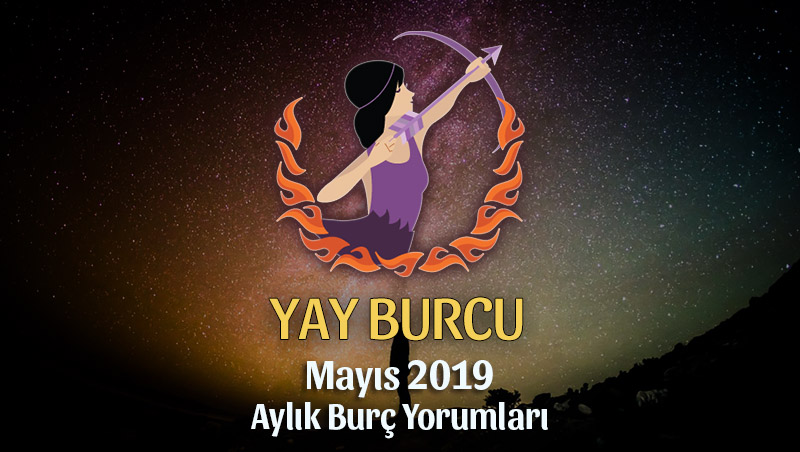 Yay Burcu Mayıs 2019 Aylık Yorum