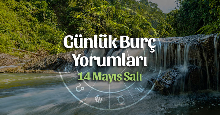 14 Mayıs Günlük Burç Yorumları