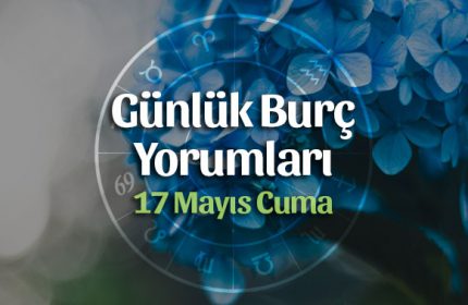 17 Mayıs Günlük Burç Yorumları