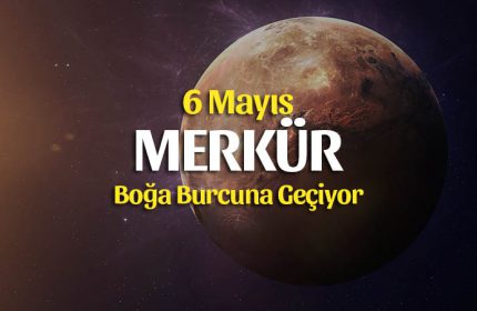 6 Mayıs 2019 Merkür Boğa Burcunda Burçlara Etkileri