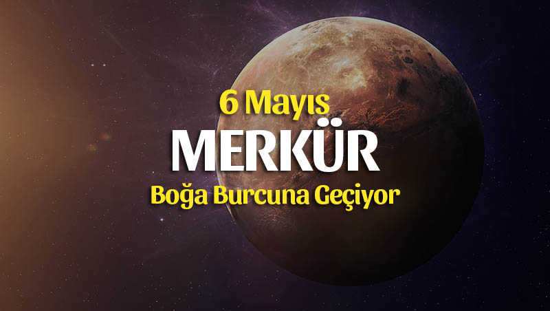 6 Mayıs 2019 Merkür Boğa Burcunda Burçlara Etkileri