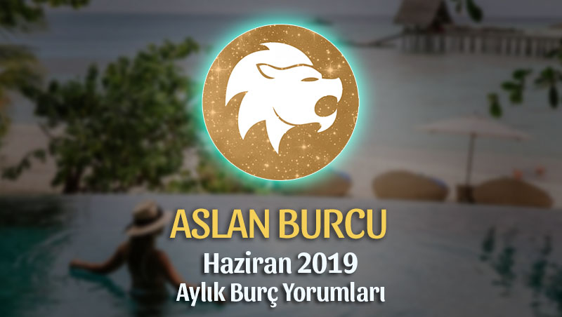 Aslan Burcu Haziran 2019 Aylık Yorum