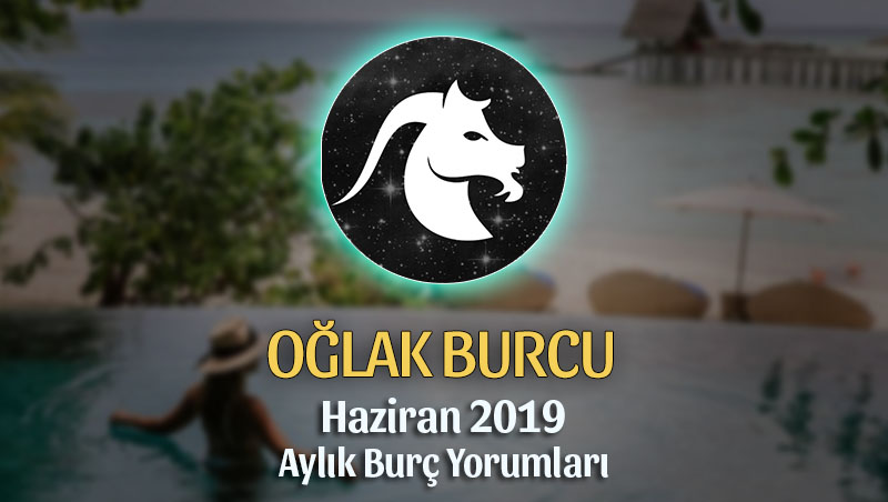 Oğlak Burcu Haziran 2019 Aylık Yorum