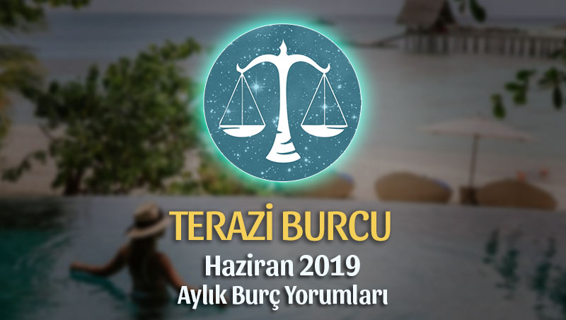 Terazi Burcu Haziran 2019 Aylık Yorum