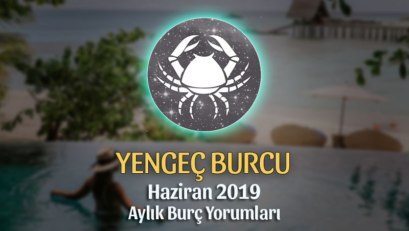 Yengeç Burcu Haziran 2019 Aylık Yorum