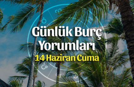 14 Haziran 2019 Günlük Burç Yorumları