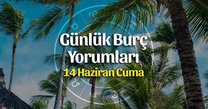 14 Haziran 2019 Günlük Burç Yorumları