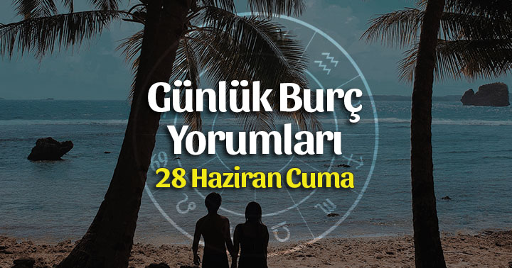 28 Haziran 2019 Günlük Burç Yorumları