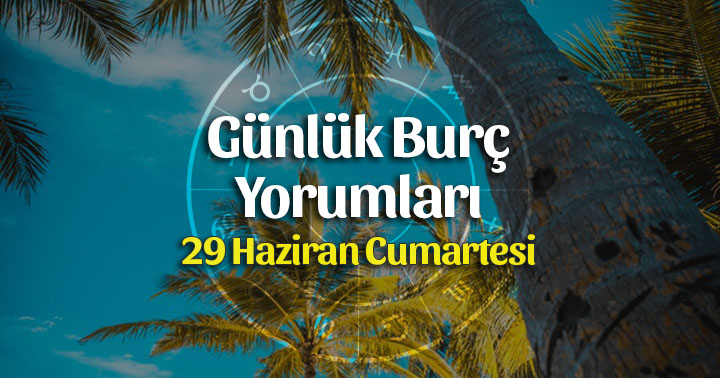 29 Haziran 2019 Günlük Burç Yorumları