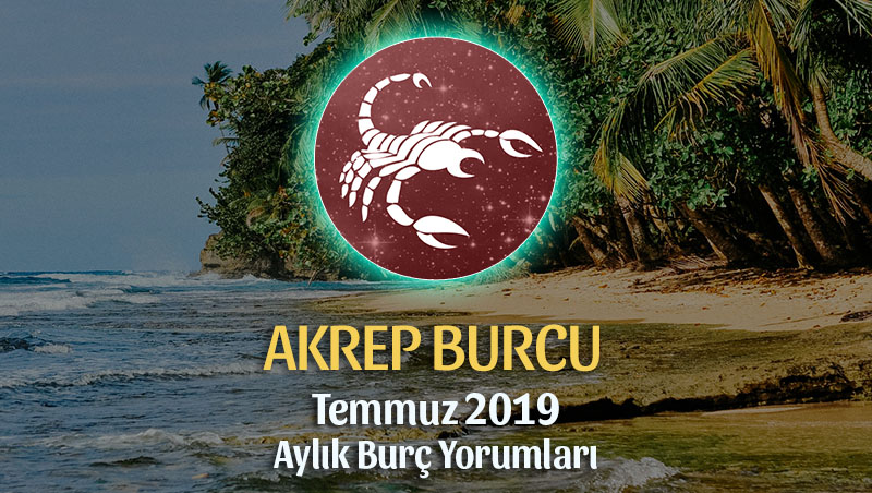 Akrep Burcu Temmuz 2019 Aylık Yorumu