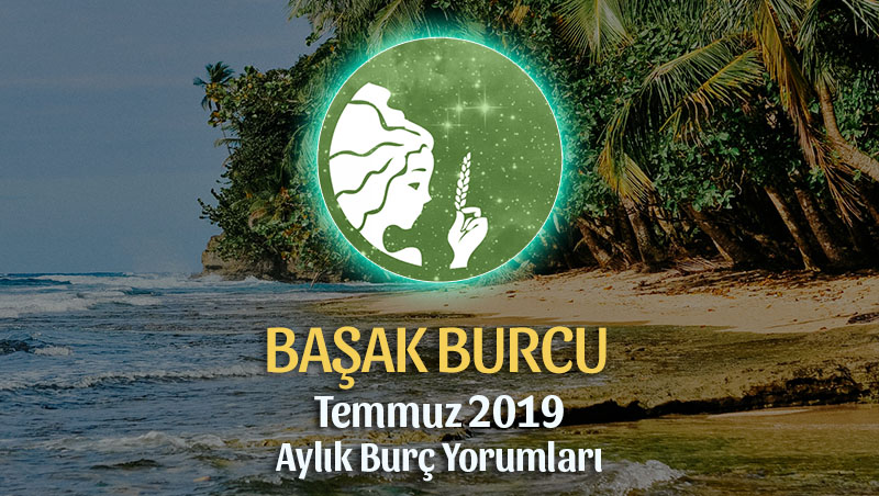 Başak Burcu Temmuz 2019 Aylık Yorumu