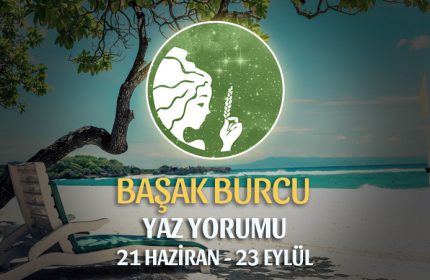 Başak Burcu 2019 Yaz Yorumu