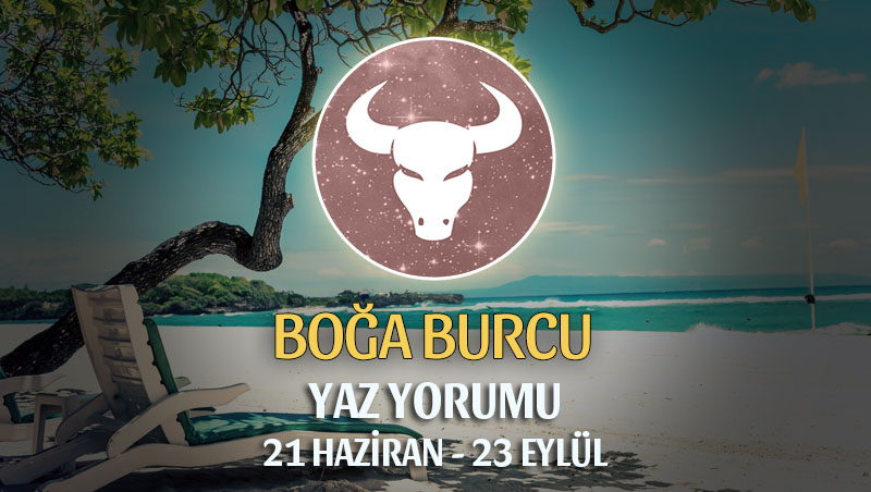 Boğa Burcu 2019 Yaz Yorumu