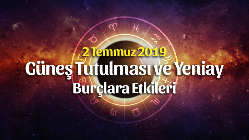 Yengeç Yeniayı ve Güneş Tutulması Burçlara Etkileri 2 Temmuz 2019