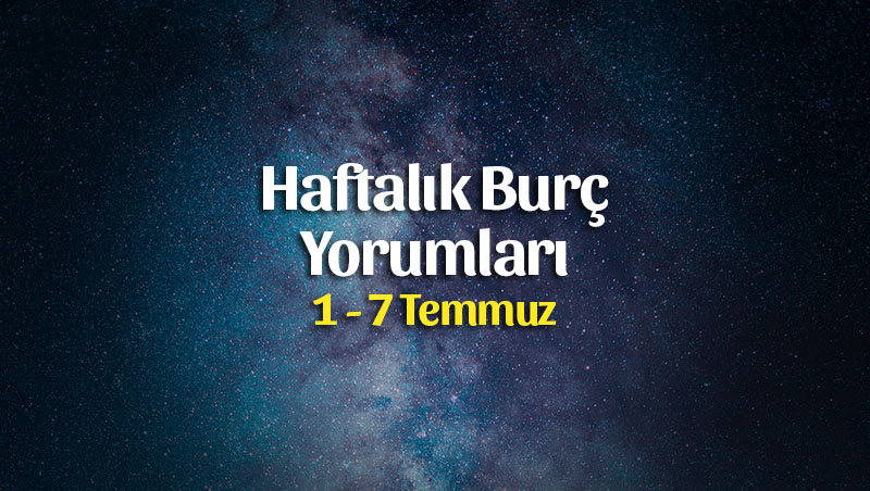 Haftalık Burç Yorumları 1 – 7 Temmuz