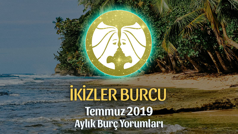 İkizler Burcu Temmuz 2019 Aylık Yorumu