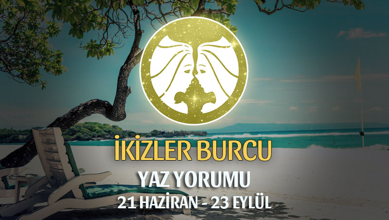 İkizler Burcu 2019 Yaz Yorumu