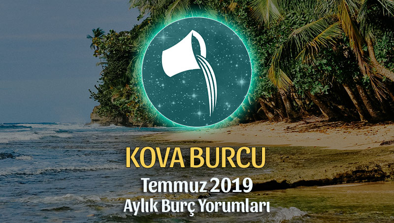 Kova Burcu Temmuz 2019 Aylık Yorumu