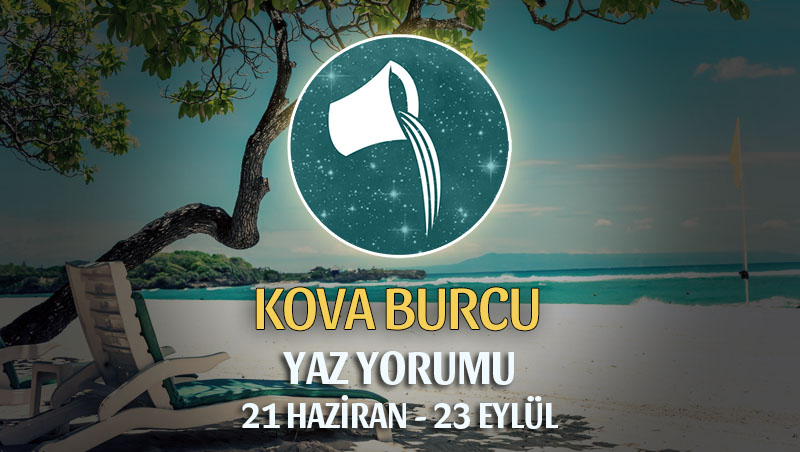 Kova Burcu 2019 Yaz Yorumu