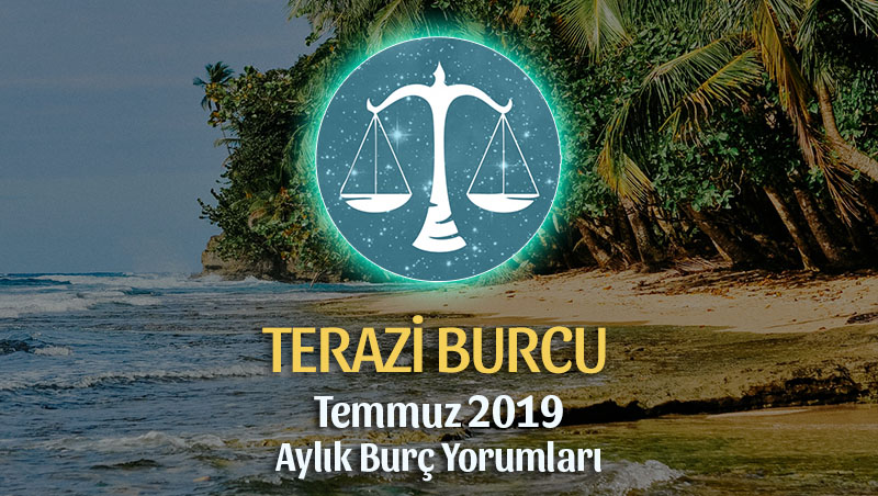 Terazi Burcu Temmuz 2019 Aylık Yorumu