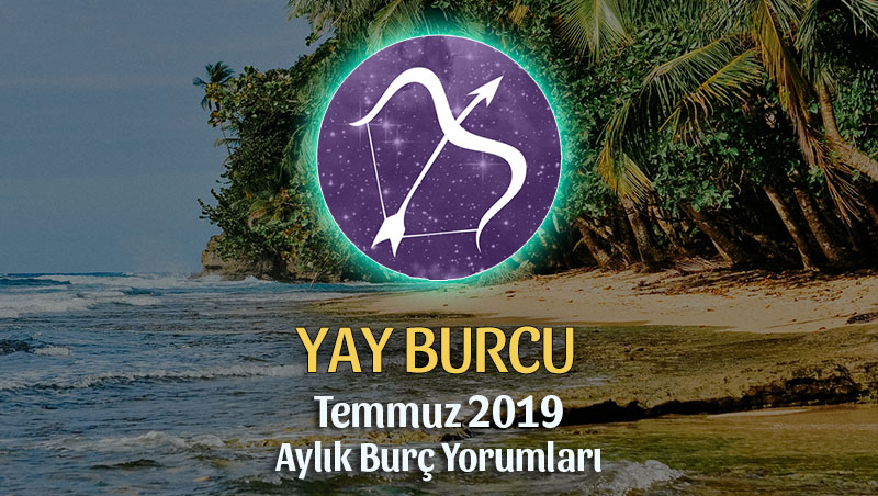 Yay Burcu Temmuz 2019 Aylık Yorumu