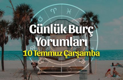 10 Temmuz 2019 Günlük Burç Yorumları